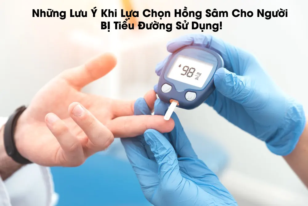 Những Lưu Ý Khi Lựa Chọn Hồng Sâm Cho Người BỊ Tiểu Đường Sử Dụng!