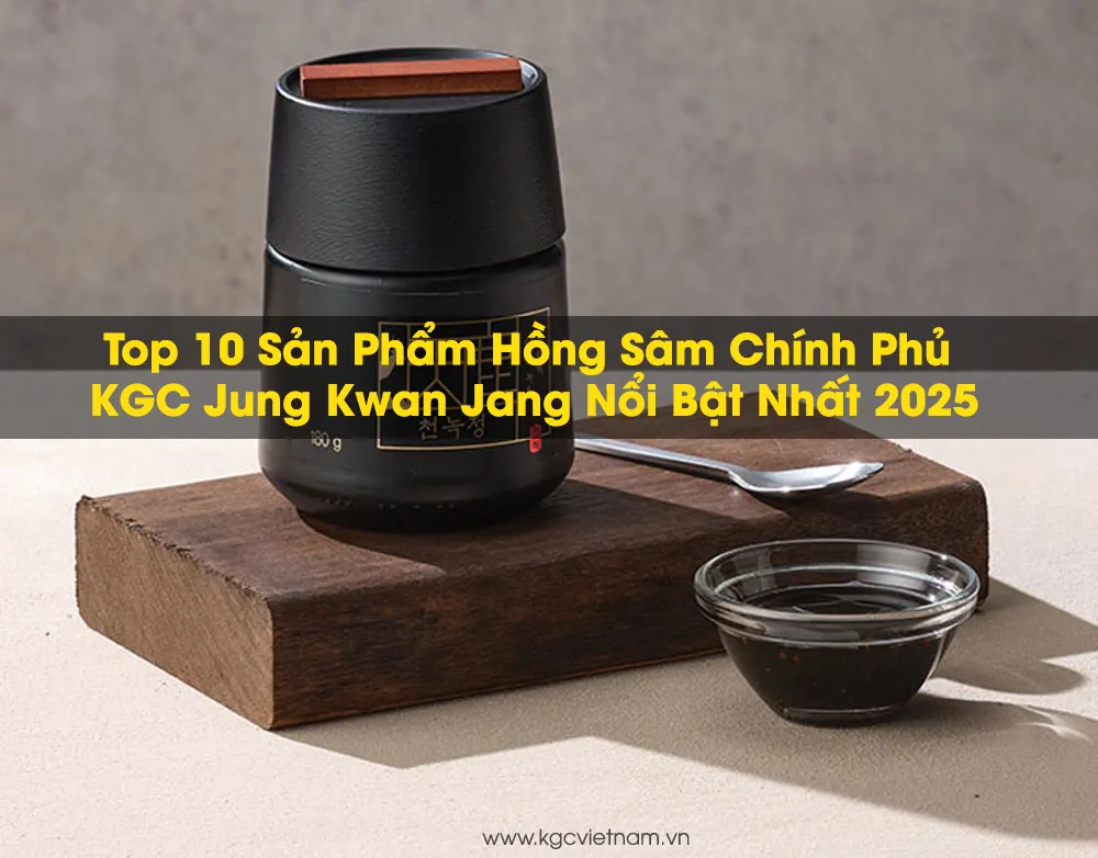 Top 10 Sản Phẩm Hồng Sâm Chính Phủ KGC Jung Kwan Jang Nổi Bật Nhất 2025 | KGC Việt Nam | kgcvietnam.vn