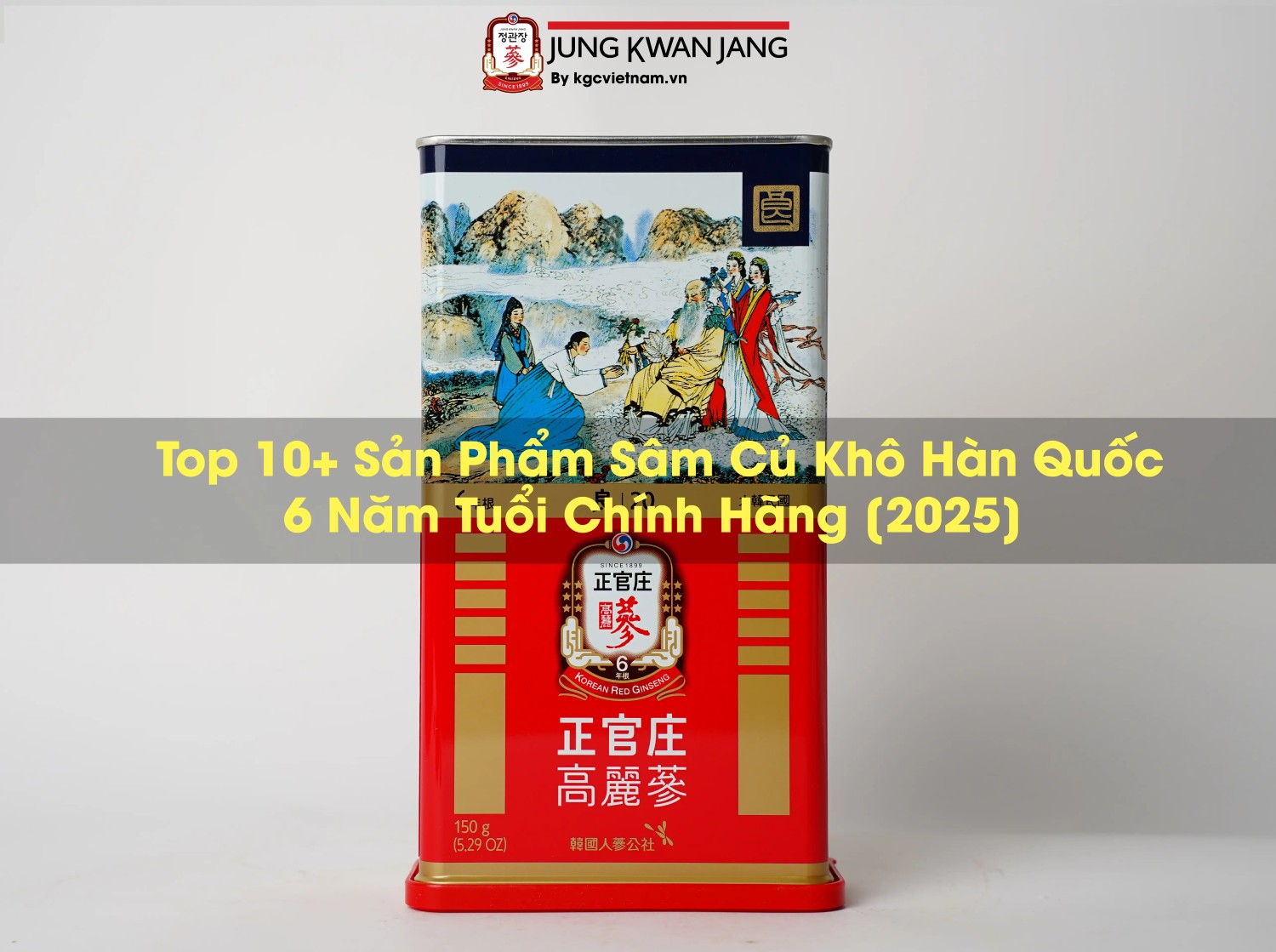 Top 10+ Sản Phẩm Sâm Củ Khô Hàn Quốc 6 Năm Tuổi Chính Hãng [2025]