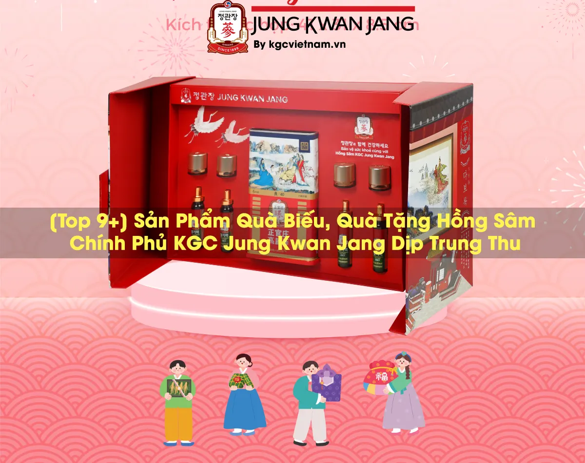 [Top 9+] Sản Phẩm Quà Biếu, Quà Tặng Hồng Sâm Chính Phủ KGC Jung Kwan Jang Dịp Trung Thu